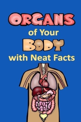 Cover of Organs of Your Body with Neat Facts