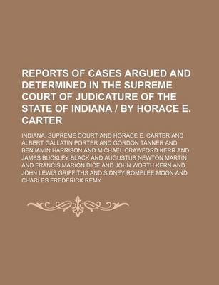 Book cover for Reports of Cases Argued and Determined in the Supreme Court of Judicature of the State of Indiana by Horace E. Carter (Volume 75)