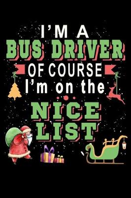 Book cover for I'm A Bus Driver Of Course I'm On The Nice List