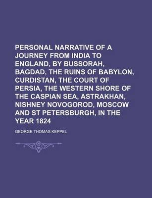 Book cover for Personal Narrative of a Journey from India to England, by Bussorah, Bagdad, the Ruins of Babylon, Curdistan, the Court of Persia, the Western Shore of the Caspian Sea, Astrakhan, Nishney Novogorod, Moscow and St Petersburgh, in the Year 1824