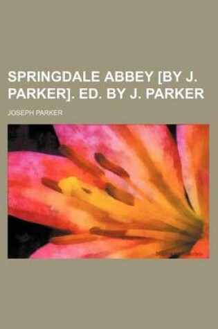 Cover of Springdale Abbey [By J. Parker]. Ed. by J. Parker