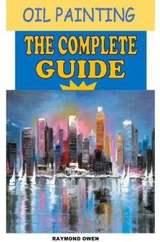 Cover of Oil Painting the Complete Guide