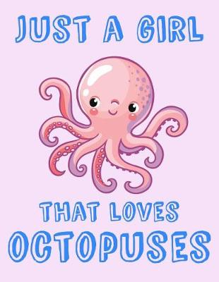 Book cover for Just A Girl That Loves Octopuses