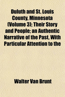 Book cover for Duluth and St. Louis County, Minnesota (Volume 3); Their Story and People; An Authentic Narrative of the Past, with Particular Attention to the