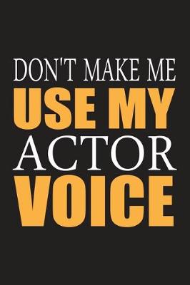 Book cover for Don't Make Me Use My Actor Voice