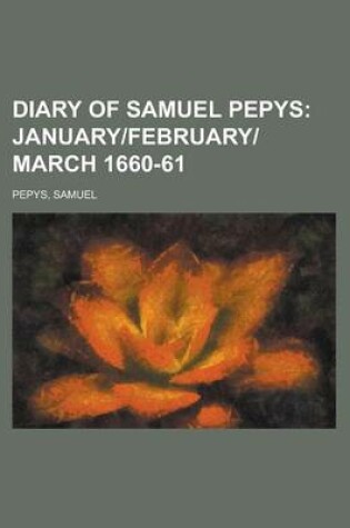 Cover of Diary of Samuel Pepys; January]february]march 1660-61