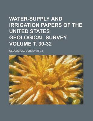 Book cover for Water-Supply and Irrigation Papers of the United States Geological Survey Volume . 30-32