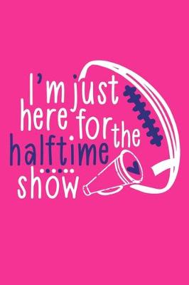 Book cover for I'm Just Here For The Halftime Show