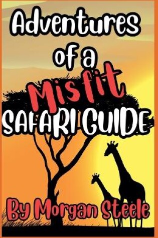 Cover of Adventures of a Misfit Safari Guide