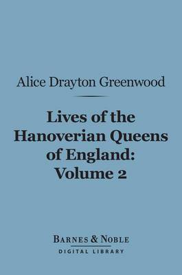 Cover of Lives of the Hanoverian Queens of England, Volume 2 (Barnes & Noble Digital Library)