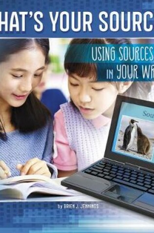 Cover of Whats Your Source?: Using Sources in Your Writing (All About Media)