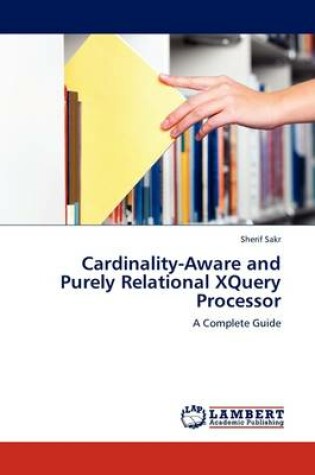 Cover of Cardinality-Aware and Purely Relational XQuery Processor