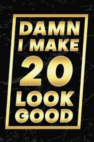 Cover of Damn I Make 20 Look Good