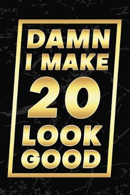 Book cover for Damn I Make 20 Look Good