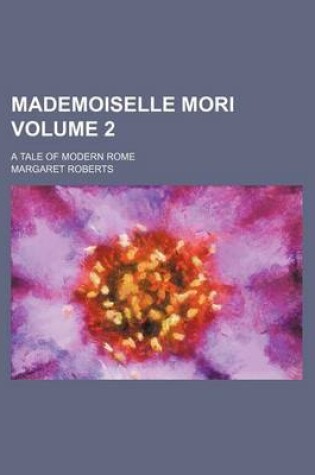Cover of Mademoiselle Mori Volume 2; A Tale of Modern Rome
