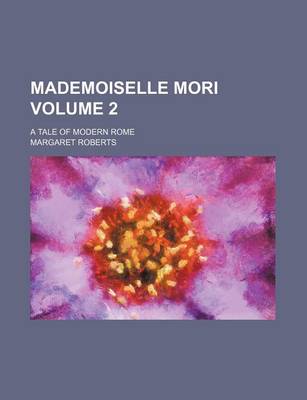 Book cover for Mademoiselle Mori Volume 2; A Tale of Modern Rome