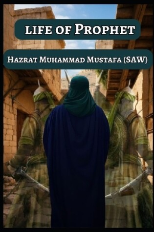 Cover of Life of Prophet Hazrat Muhammad Mustafa (SAW)