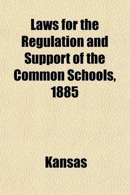 Book cover for Laws for the Regulation and Support of the Common Schools, 1885; With Notes and Forms for School Officers