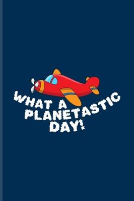 Book cover for What A Planetastic Day