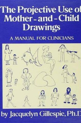 Cover of The Projective Use Of Mother-And- Child Drawings: A Manual