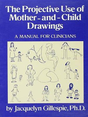 Book cover for The Projective Use Of Mother-And- Child Drawings: A Manual