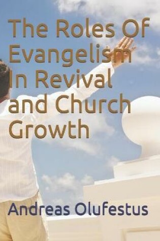 Cover of The Roles Of Evangelism In Revival and Church Growth