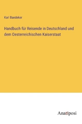 Cover of Handbuch für Reisende in Deutschland und dem Oesterreichischen Kaiserstaat