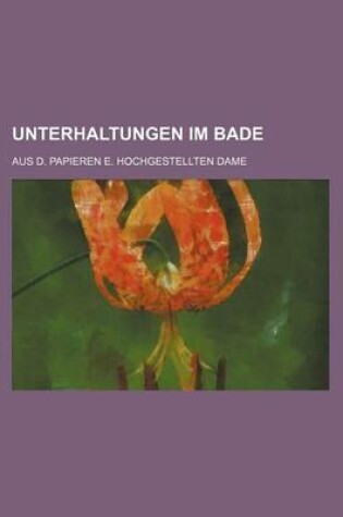 Cover of Unterhaltungen Im Bade; Aus D. Papieren E. Hochgestellten Dame