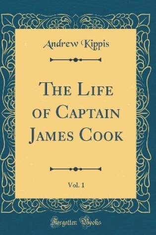 Cover of The Life of Captain James Cook, Vol. 1 (Classic Reprint)