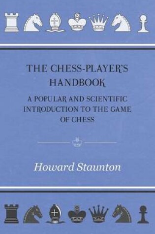 Cover of The Chess-Player's Handbook - A Popular and Scientific Introduction to the Game of Chess