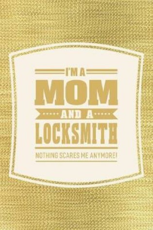 Cover of I'm A Mom And A Locksmith Nothing Scares Me Anymore!