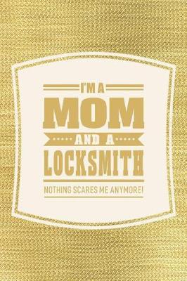 Book cover for I'm A Mom And A Locksmith Nothing Scares Me Anymore!