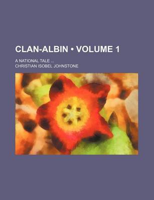 Book cover for Clan-Albin (Volume 1); A National Tale