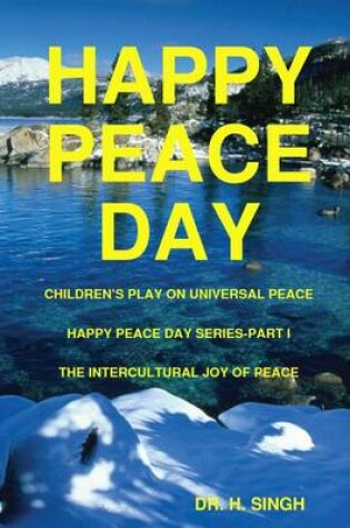 Cover of Happy Peace Day: Children's Play on Universal Peace, Happy Peace Day Series-Part I, The Intercultural Joy of Peace