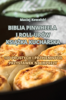 Book cover for Biblia Pinwheela I Roll-Upów KsiĄŻka Kucharska