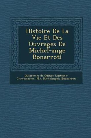 Cover of Histoire de La Vie Et Des Ouvrages de Michel-Ange Bonarroti