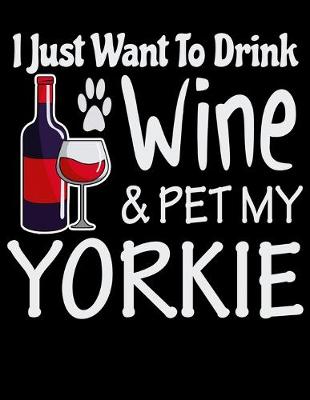 Book cover for I Just Want to Drink Wine & Pet My Yorkie