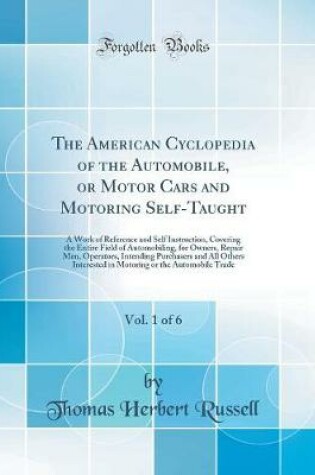 Cover of The American Cyclopedia of the Automobile, or Motor Cars and Motoring Self-Taught, Vol. 1 of 6