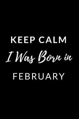 Book cover for Keep Calm I Was Born in February