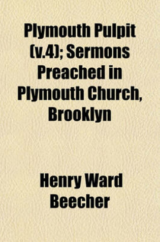 Cover of Plymouth Pulpit (V.4); Sermons Preached in Plymouth Church, Brooklyn