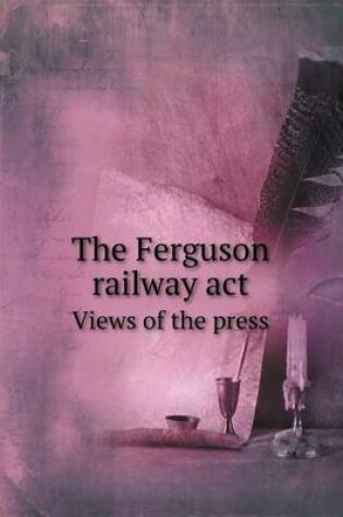 Cover of The Ferguson Railway ACT Views of the Press