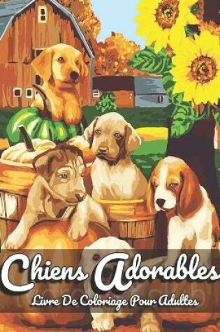 Cover of Chiens Adorables - Livre de Coloriage pour Adultes