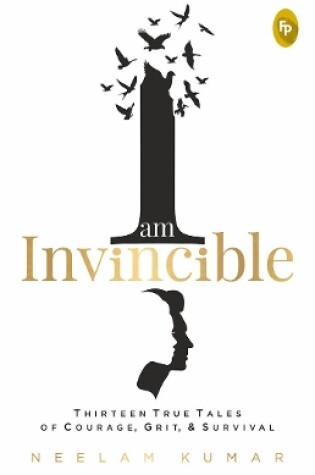 Cover of I am Invincible, Thirteen True Tales of Courage, Grit, & Survival