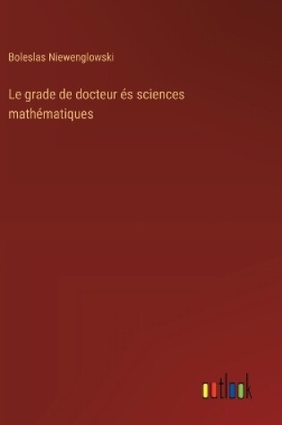 Cover of Le grade de docteur és sciences mathématiques