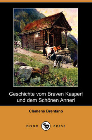 Cover of Geschichte Vom Braven Kasperl Und Dem Schonen Annerl (Dodo Press)