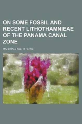 Cover of On Some Fossil and Recent Lithothamnieae of the Panama Canal Zone