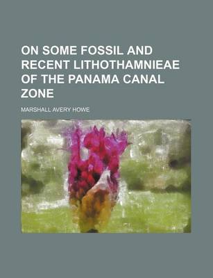 Book cover for On Some Fossil and Recent Lithothamnieae of the Panama Canal Zone