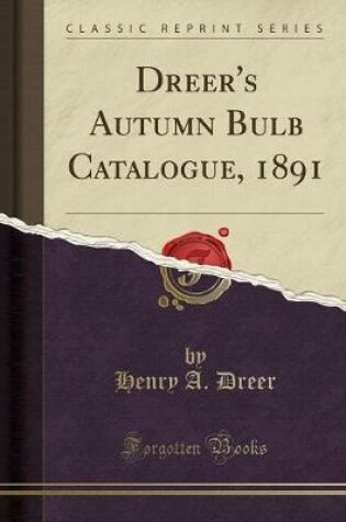 Cover of Dreer's Autumn Bulb Catalogue, 1891 (Classic Reprint)