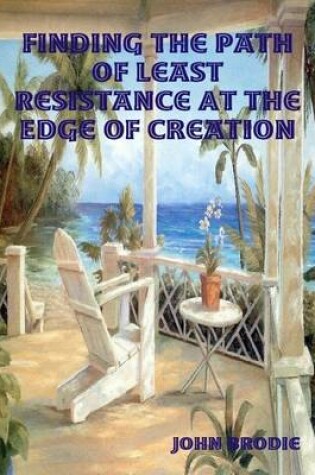 Cover of Finding the Path of Least Resistance At the Edge of Creation