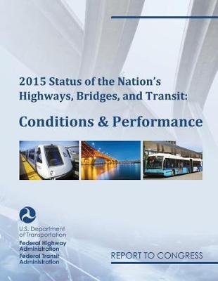 Cover of 2015 Status of the Nation's Highways, Bridges, and Transit Conditions & Performance Report to Congress